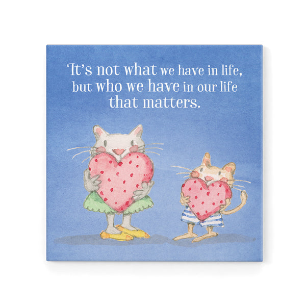 Twigseeds Magnet - It's not what we have in life...