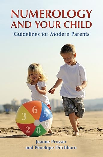 Numerology and Your Child: Guidelines for Modern Parents by Jeanne Prosser and Penelope Ditchburn