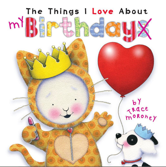 The Things I Love About Birthdays by Trace Moroney