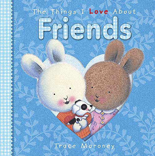 The Things I Love About Friends by Trace Moroney