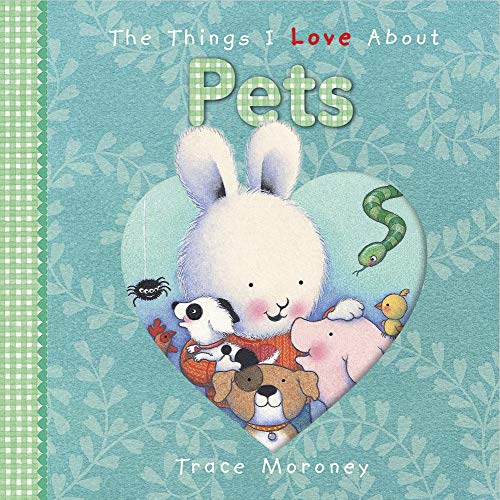 The Things I Love About Pets by Trace Moroney