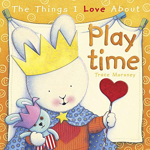 The Things I Love About Playtime by Trace Moroney