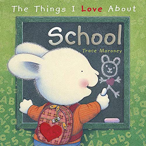 The Things I Love About School by Trace Moroney