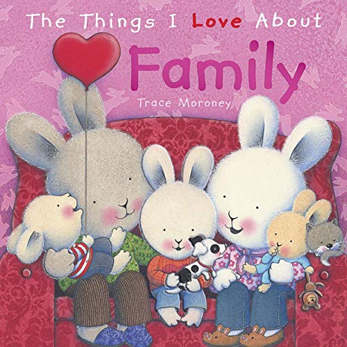 The Things I Love About Family by Trace Moroney